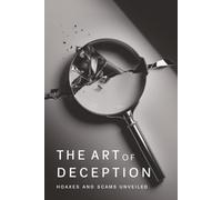 The Art of Deception: Hoaxes and Scams Unveiled