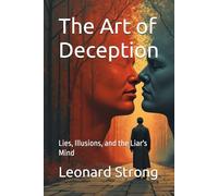 The Art of Deception: Lies, Illusions, and the Liar's Mind (philosophy/psychology)