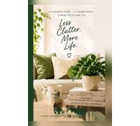 The Art of Decluttering: A Practical Guide to Organizing Your Home, Simplifying Your Life, and Creating Lasting Habits