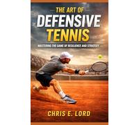 The art of Defensive Tennis: Mastering the Game of Resilience and Strategy