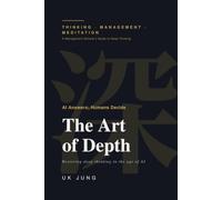 The Art of Depth: AI Answers; Humans Decide - How Meditation Restores Deep Thinking and Better Decisions in the Age of AI