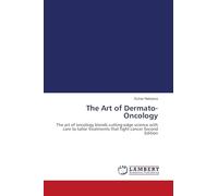 The Art of Dermato-Oncology: The art of oncology blends cutting-edge science with care to tailor treatments that fight cancer Second Edition