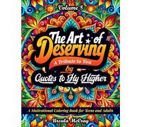 The Art of Deserving : Quotes to Fly Higher Adult Coloring Book | Volume 8 | 50 Life Changing Reminders That You Are Worthy of Life's Most Beautiful Blessings