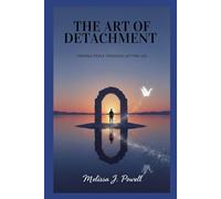 THE ART OF DETACHMENT: Finding Peace Through Letting Go