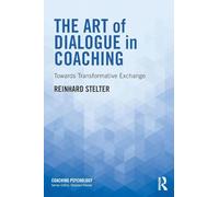 The Art of Dialogue in Coaching: Towards Transformative Exchange (Coaching Psychology)