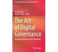 The Art of Digital Governance: Navigating Platforms and AI Revolution: 6 (Public Administration, Governance and Globalization, 6)