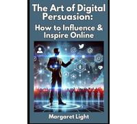 The Art of Digital Persuasion: How to Influence & Inspire Online.: Learn How to Persuade, Inspire, and Connect to Your Fans in the Online World.