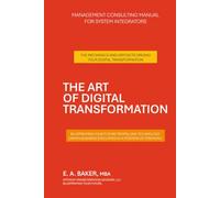 THE ART OF DIGITAL TRANSFORMATION: MANAGEMENT CONSULTING MANUAL FOR SYSTEM INTEGRATORS