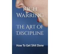 The Art of Discipline: How To Get Shit Done