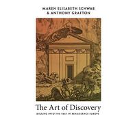 The Art of Discovery: Digging into the Past in Renaissance Europe