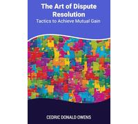 The Art of Dispute Resolution: Tactics to Achieve Mutual Gain