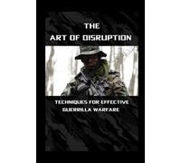 The Art of Disruption: Techniques for Effective Guerrilla Warfare (Raven Survival Skills)