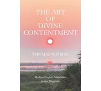 The Art of Divine Contentment: A Modern-English Guide to Christian Contentment
