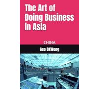 The Art of Doing Business in Asia: CHINA