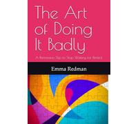 The Art of Doing It Badly: A Permission Slip to Stop Waiting for Perfect (The Working With Real Life Series)