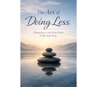 The Art of Doing Less: Why Slowing Down, Setting Boundaries, and Choosing Yourself Is the New Strength