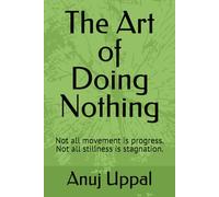 The Art of Doing Nothing: Not all movement is progress. Not all stillness is stagnation. (The Silence Effect)