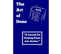 The Art of Done: A Journal for Turning Plans Into Action is designed for ambitious students and entrepreneurs who refuse to let their dreams gather dust.