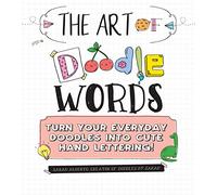 The Art of Doodle Words: Turn Your Everyday Doodles into Cute Hand Lettering! [Idioma Inglés]