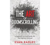 The Art of Doomscrolling: A Satirical Survival Guide for the Digitally Doomed