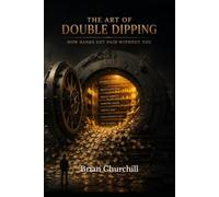 The Art of Double Dipping: How Banks Get Paid Without You