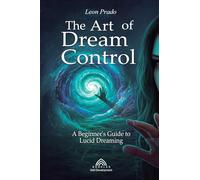 The Art of Dream Control: A Beginner's Guide to Lucid Dreaming