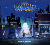 The Art of DreamWorks Dog Man (The Art of DreamWorks Animation)