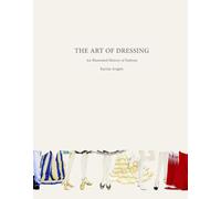THE ART OF DRESSING: An Illustrated History of Fashion