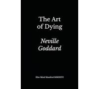 The Art of Dying: A Lecture on Psychological Rebirth and the Law of Assumption