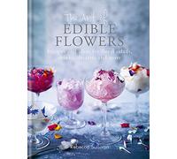 The Art of Edible Flowers: Recipes and ideas for floral salads, drinks, desserts and more (Art of series) [Idioma Inglés]: Recipes and ideas for ... and sweet treats (Natural Home Mini Series)