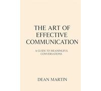 The Art of Effective Communication: A Guide to Meaningful Conversations