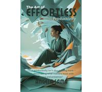 The Art of Effortless Productivity: Mindfulness Hacks for Busy Lives (Mindful Productivity)