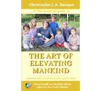 The Art of Elevating Mankind: The Soul-Essencial Guide to Helping Youth Find THEIR Way - Alternative Education, Mindful Parenting and Nature-Based Child Development