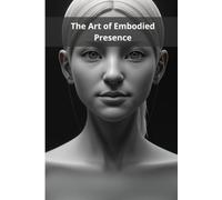 The Art of Embodied Presence