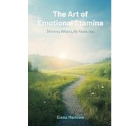 The Art of Emotional Stamina: Thriving When Life Tests You