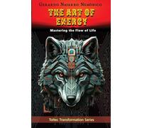 The Art of Energy: Mastering the Flow of Life: 4 (Toltec Transformation)