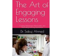 The Art of Engaging Lessons: Creating Meaningful, Memorable, and Motivating Learning Experiences
