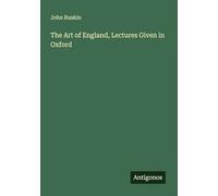 The Art of England, Lectures Given in Oxford