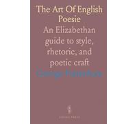The Art Of English Poesie: An Elizabethan guide to style, rhetoric, and poetic craft