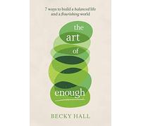 The Art of Enough: 7 ways to build a balanced life and a flourishing world