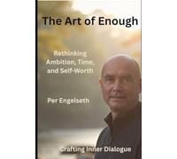 The Art of Enough: Rethinking Ambition, Time, and Self-Worth (Crafting Inner Dialogue)
