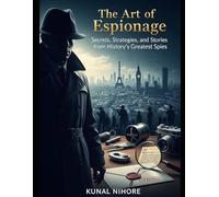 The Art of Espionage: Secrets, Strategies, and Stories from History’s Greatest Spies
