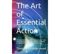 The Art of Essential Action: A Financial Guide for Taking “Essential Action” and Using Time Management More Wisely so that You Can Build Wealth ... Estate & Finance 360 Degrees Series of Books)