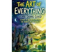 The Art of Everything: A Book of Big Ideas For All the Hearts of the World
