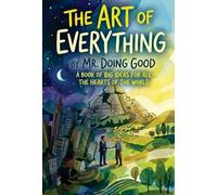The Art of Everything: A Book of Big Ideas For All the Hearts of the World