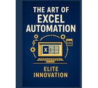 The Art of Excel Automation: Professional VBA Programming in Practice
