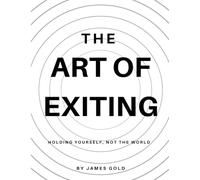 The Art of Exiting: Holding Yourself, Not the World
