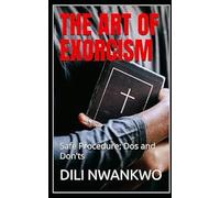 THE ART OF EXORCISM: Safe Procedure; Does and Don'ts