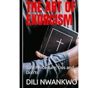 THE ART OF EXORCISM: Safe Procedure; Dos and Don'ts