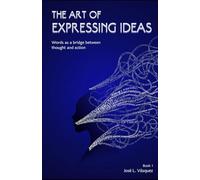 THE ART OF EXPRESSING IDEAS: The word as a bridge between thought and action: 1